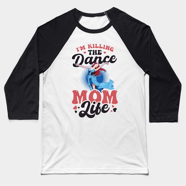 Dance Mom Shirt | Killing The Dance Mom Life Baseball T-Shirt by Gawkclothing